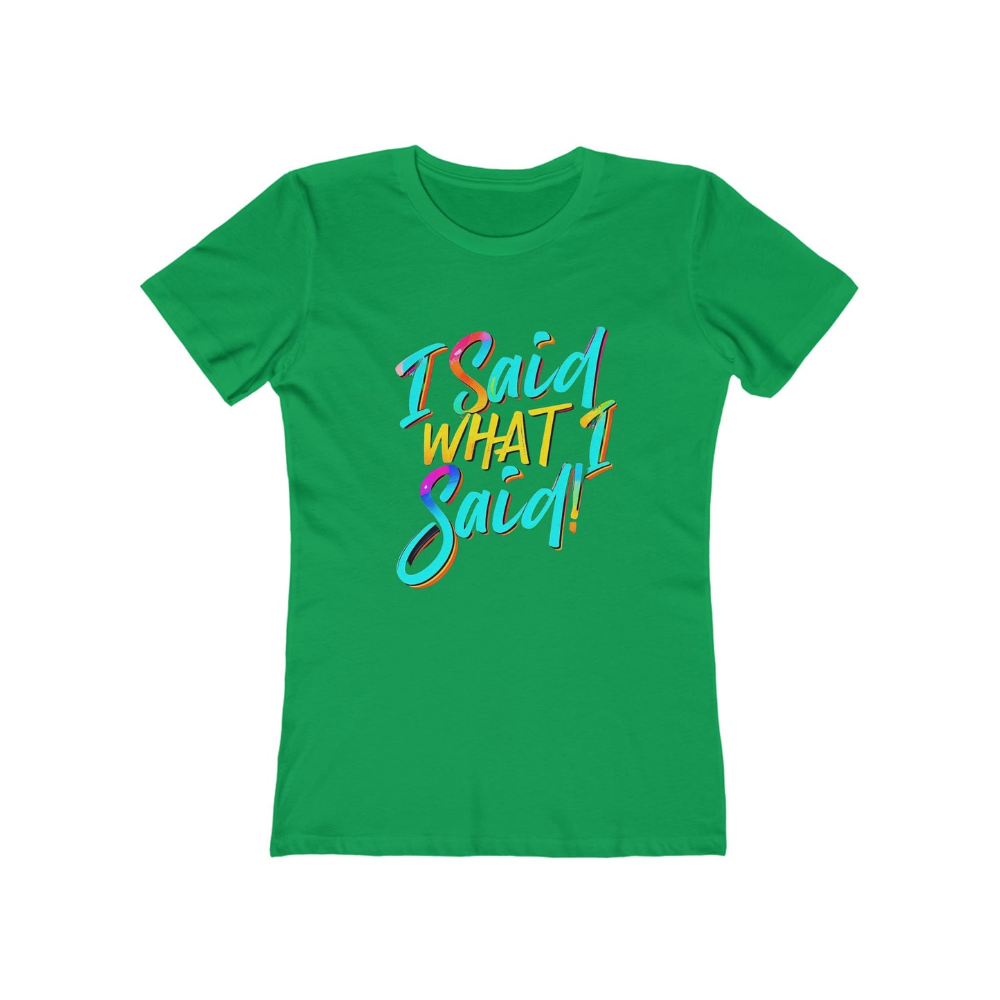'I Said What I Said' - The Boyfriend Tee for Women - Creatively Designed Shop