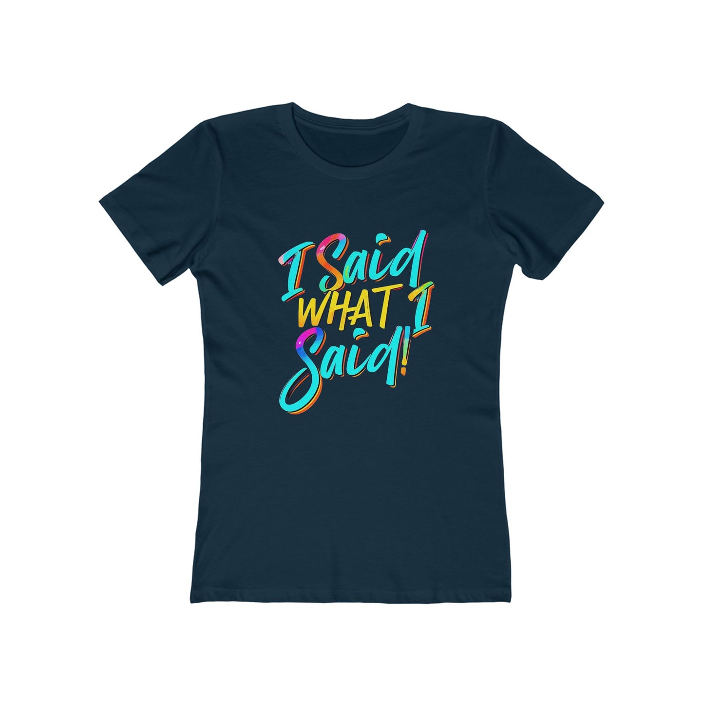 'I Said What I Said' - The Boyfriend Tee for Women - Creatively Designed Shop