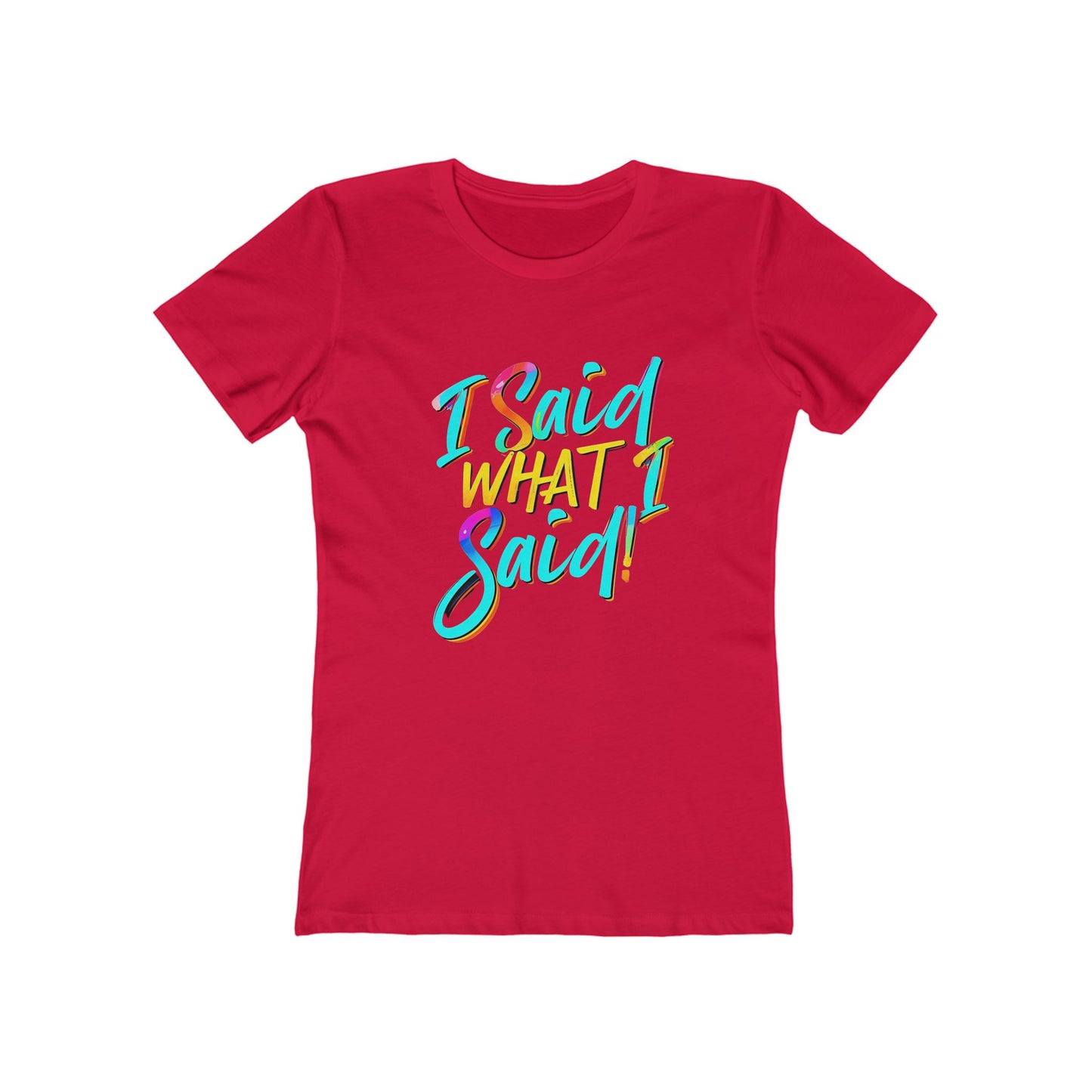 'I Said What I Said' - The Boyfriend Tee for Women - Creatively Designed Shop