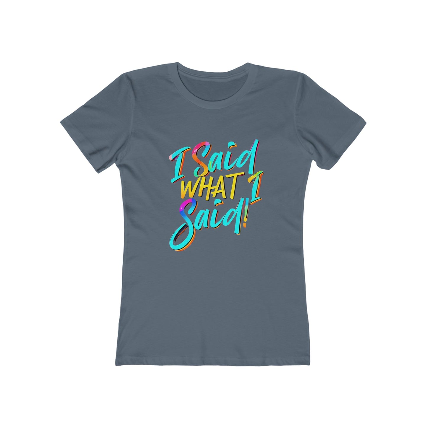 'I Said What I Said' - The Boyfriend Tee for Women - Creatively Designed Shop
