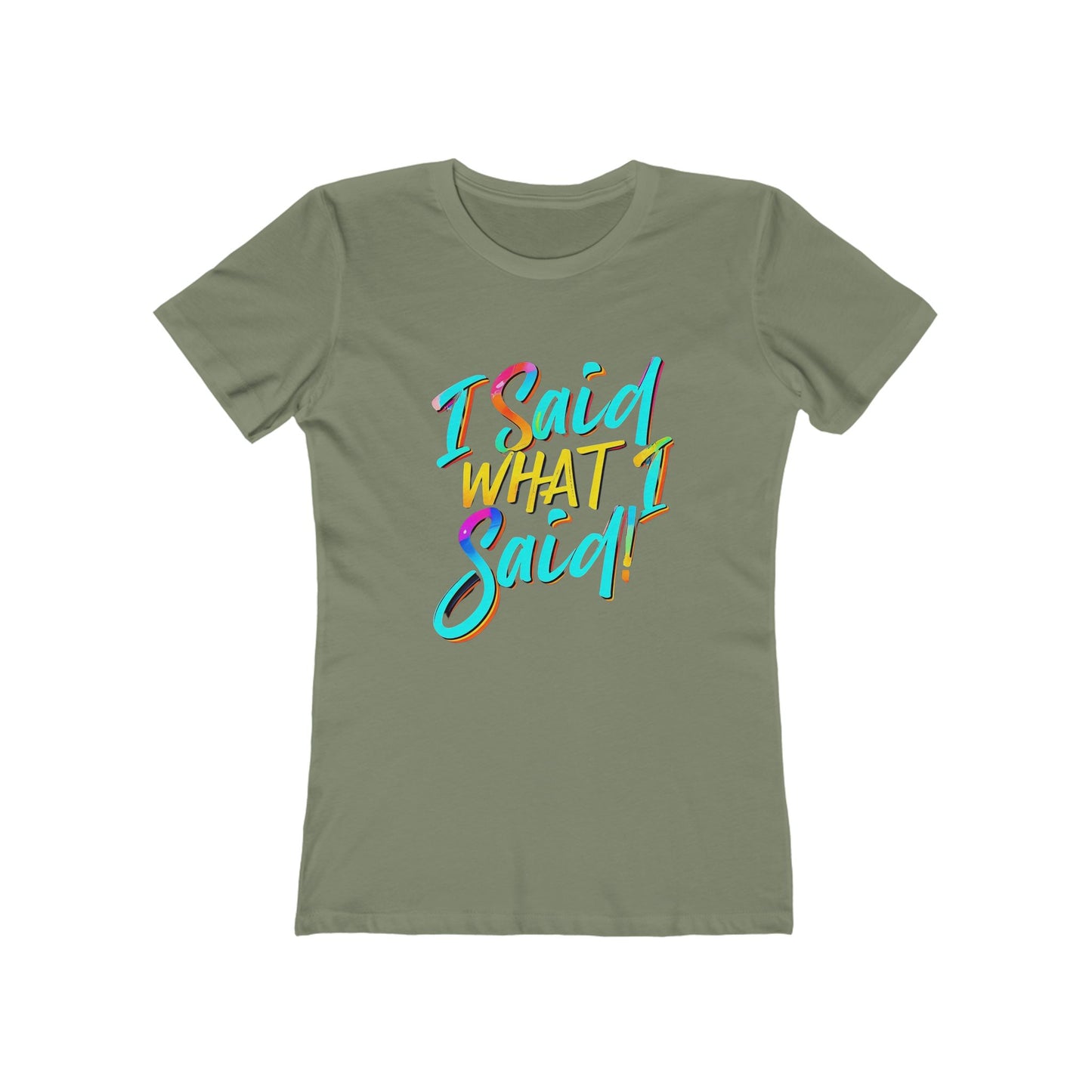 'I Said What I Said' - The Boyfriend Tee for Women - Creatively Designed Shop
