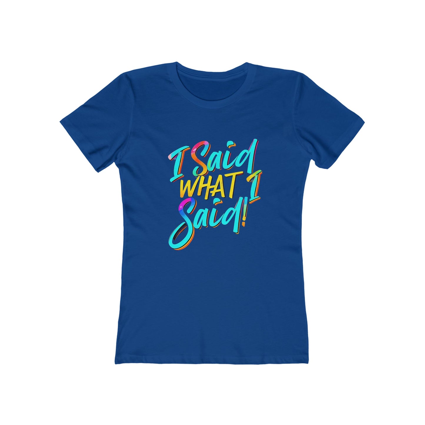 'I Said What I Said' - The Boyfriend Tee for Women - Creatively Designed Shop