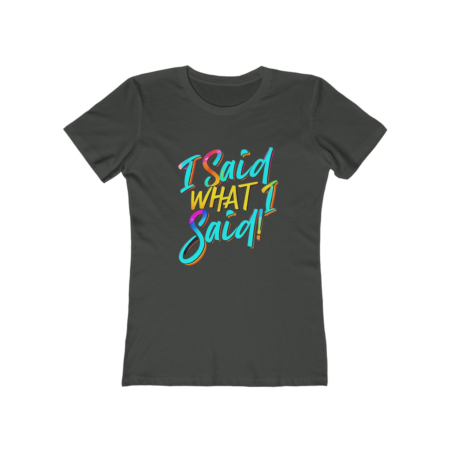 'I Said What I Said' - The Boyfriend Tee for Women - Creatively Designed Shop