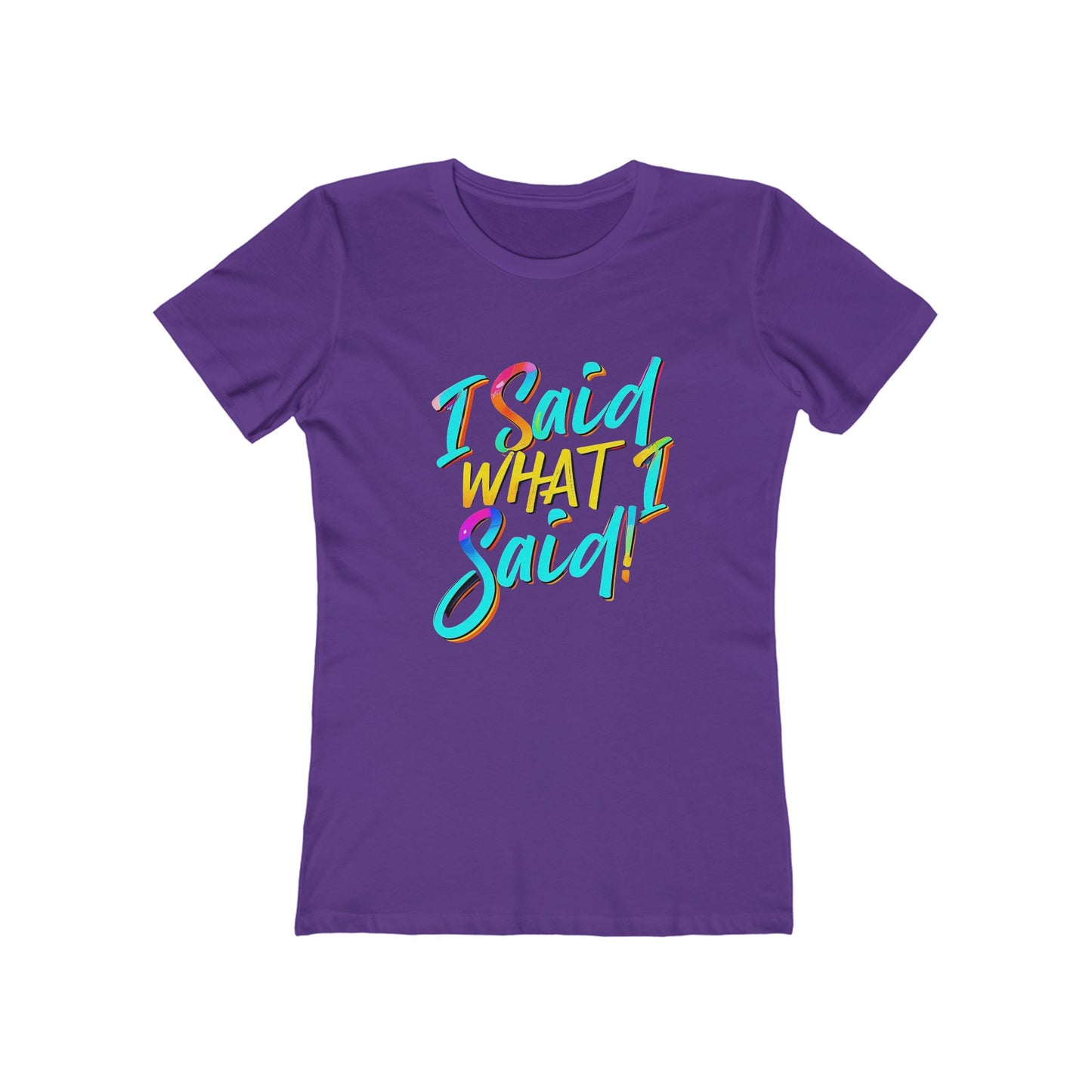 'I Said What I Said' - The Boyfriend Tee for Women - Creatively Designed Shop