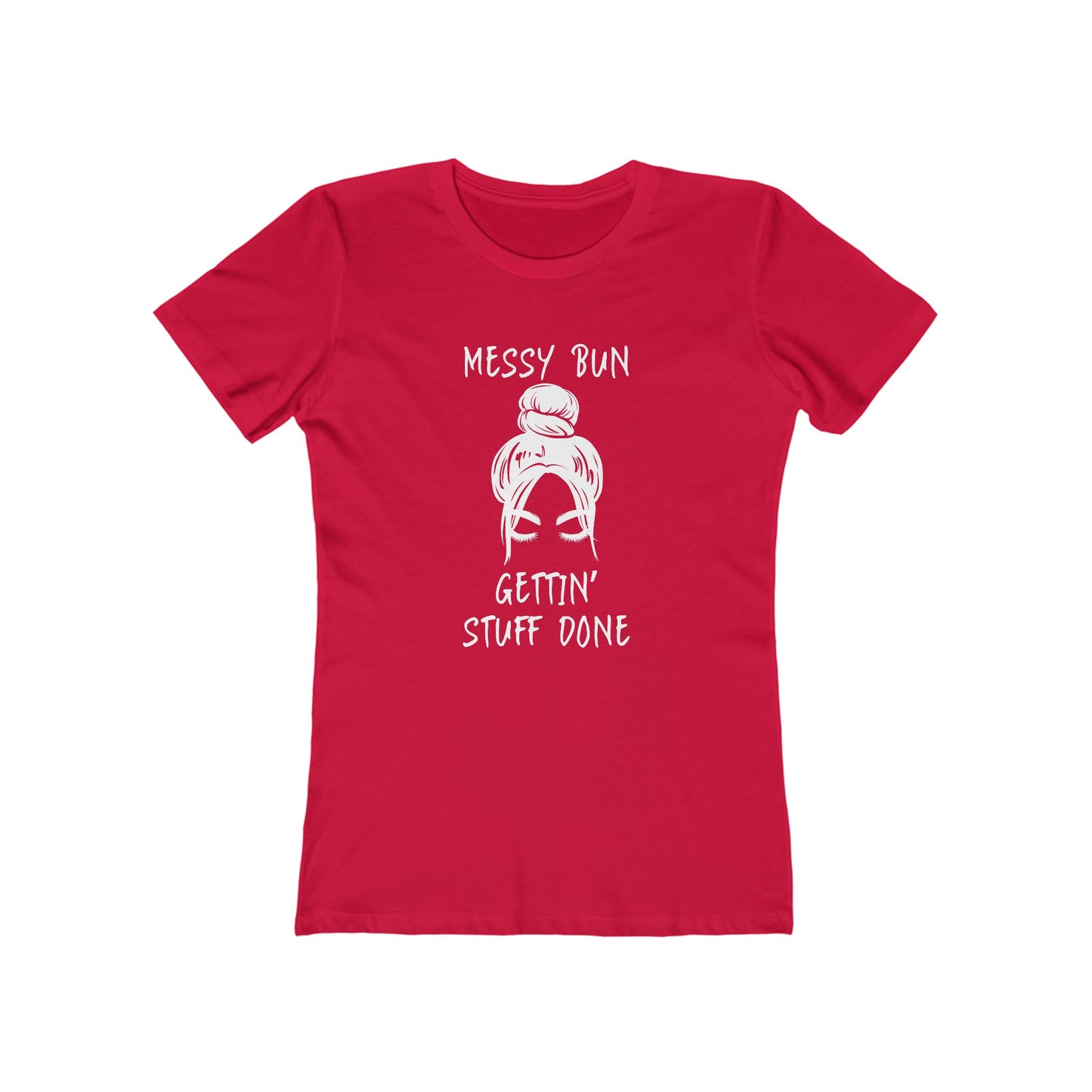 "Messy Bun, Gettin' Stuff Done" - The Boyfriend Tee for Women - Creatively Designed Shop