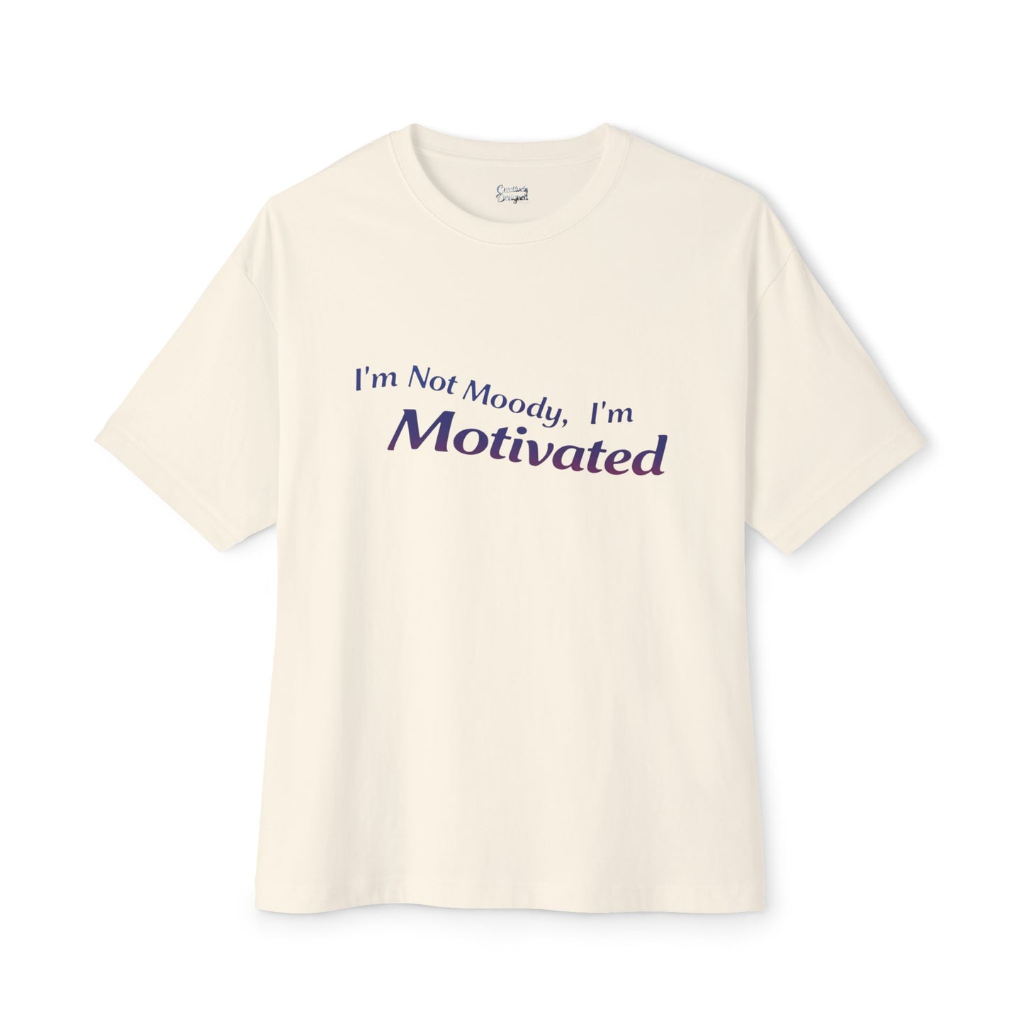 I'm Not Moody, I'm Motivated - Unisex Oversized Boxy Tee
