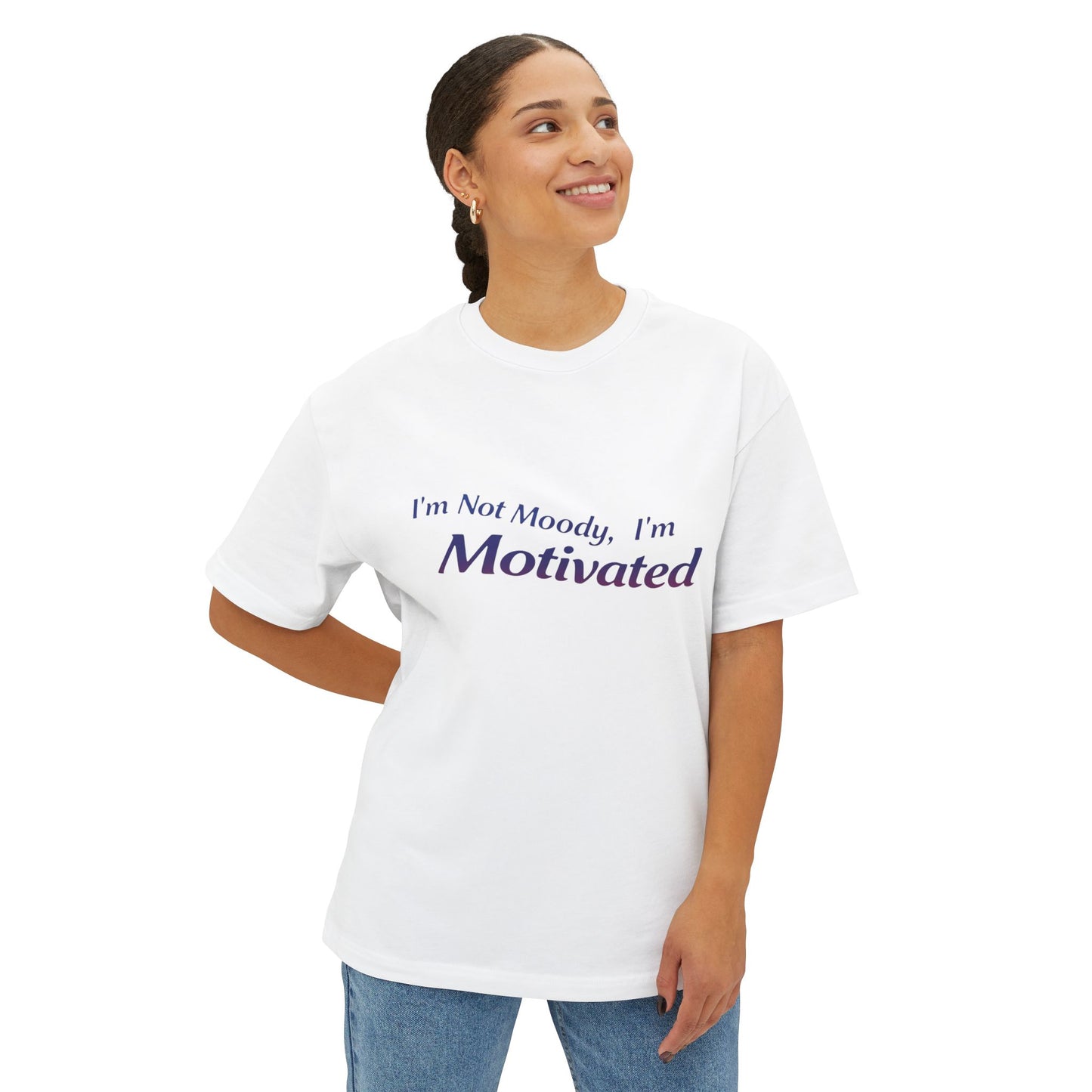 I'm Not Moody, I'm Motivated - Unisex Oversized Boxy Tee