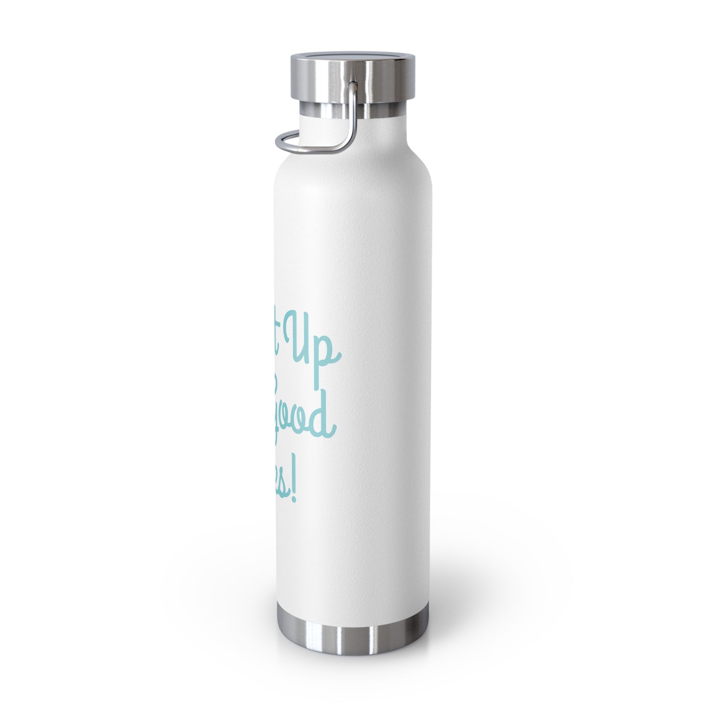 "Fill It Up With Good Vibes!" - Copper Vacuum Insulated Bottle, 22oz - Creatively Designed Shop