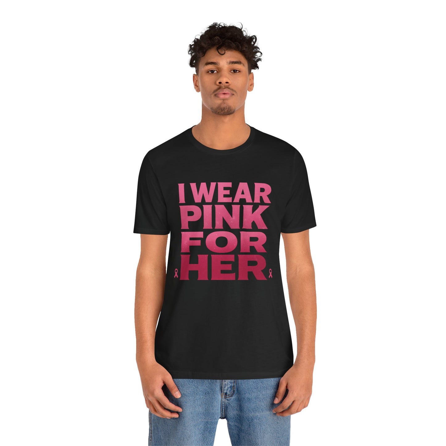 I Wear Pink For Her - Unisex Jersey Short Sleeve Tee
