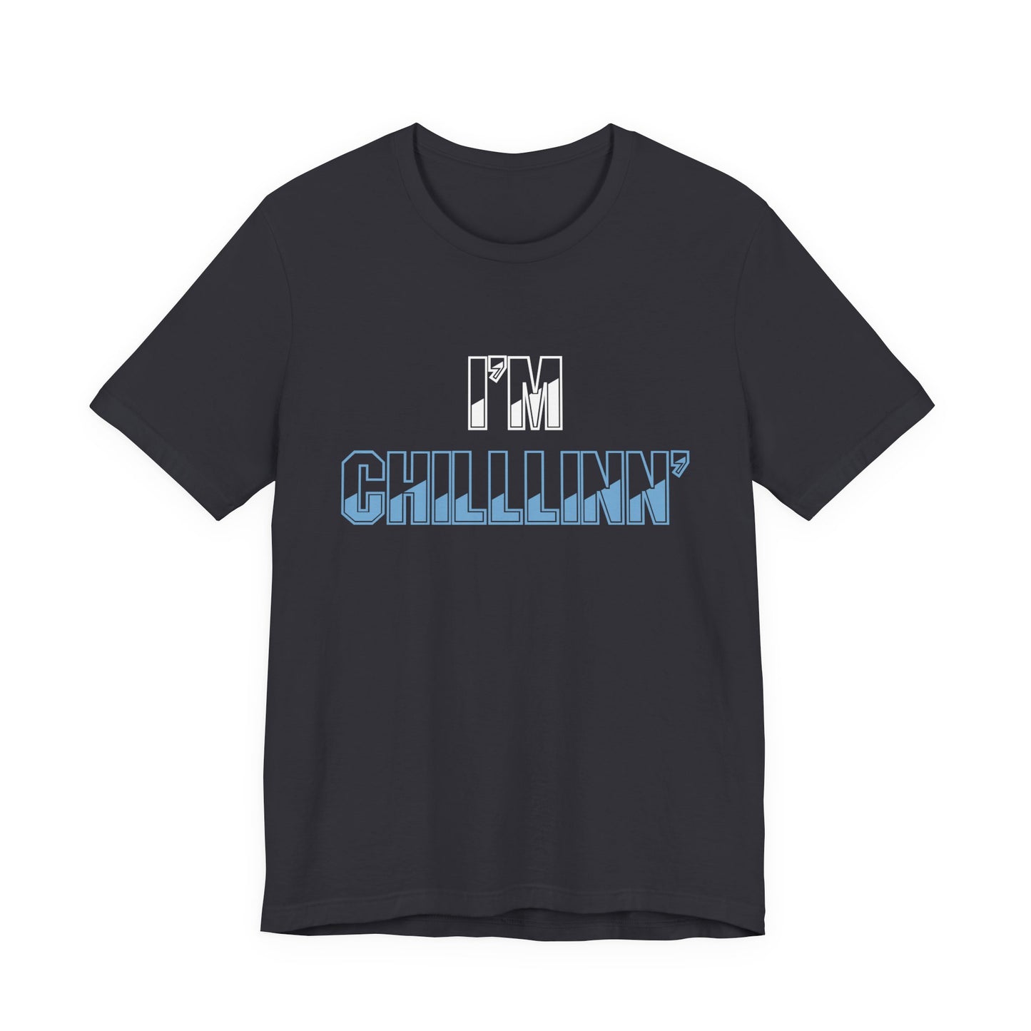 "I'M CHILLLINN" (Blue) - Unisex Jersey Short Sleeve Tee