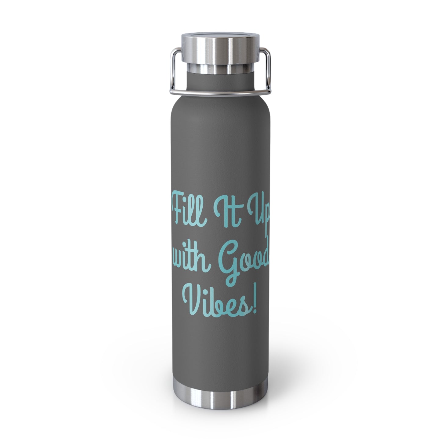 "Fill It Up With Good Vibes!" - Copper Vacuum Insulated Bottle, 22oz - Creatively Designed Shop
