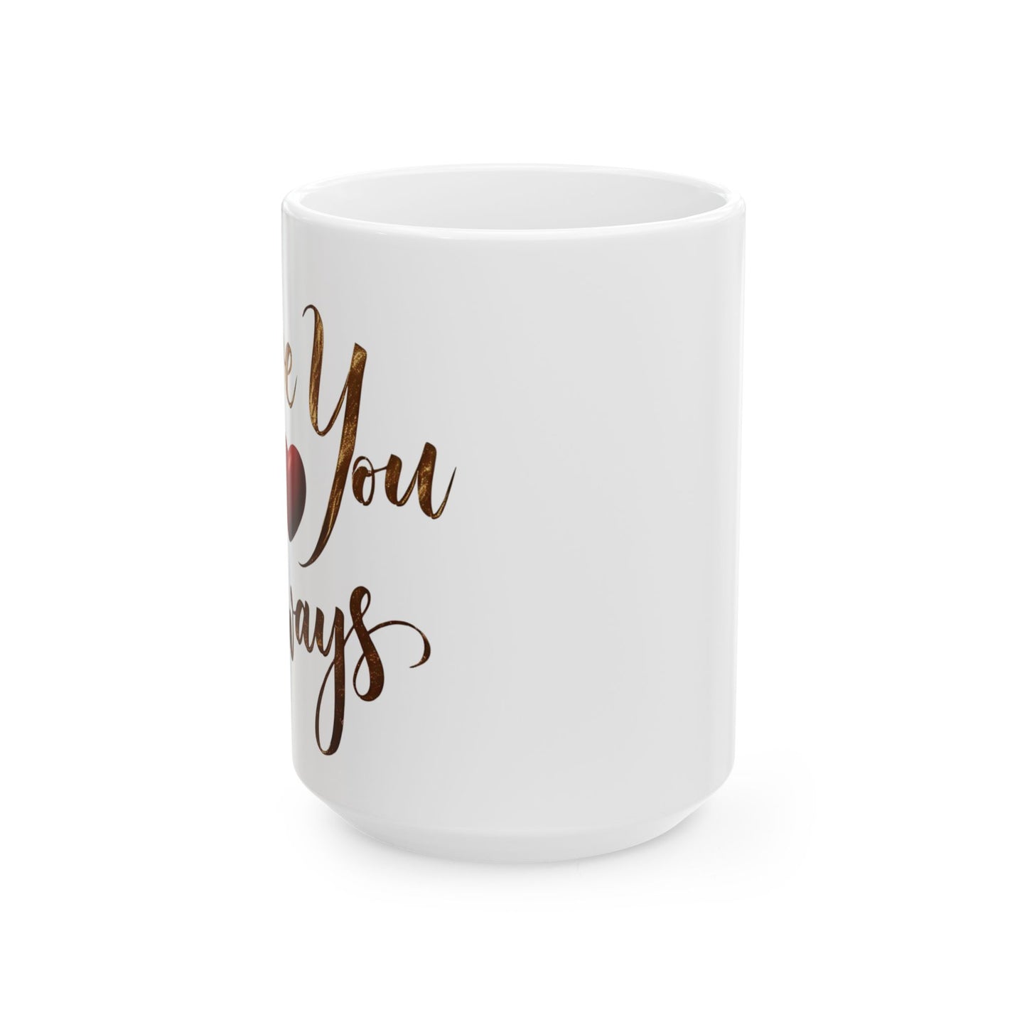 Love You Always - Ceramic Mug (11oz & 15oz) - Creatively Designed Shop