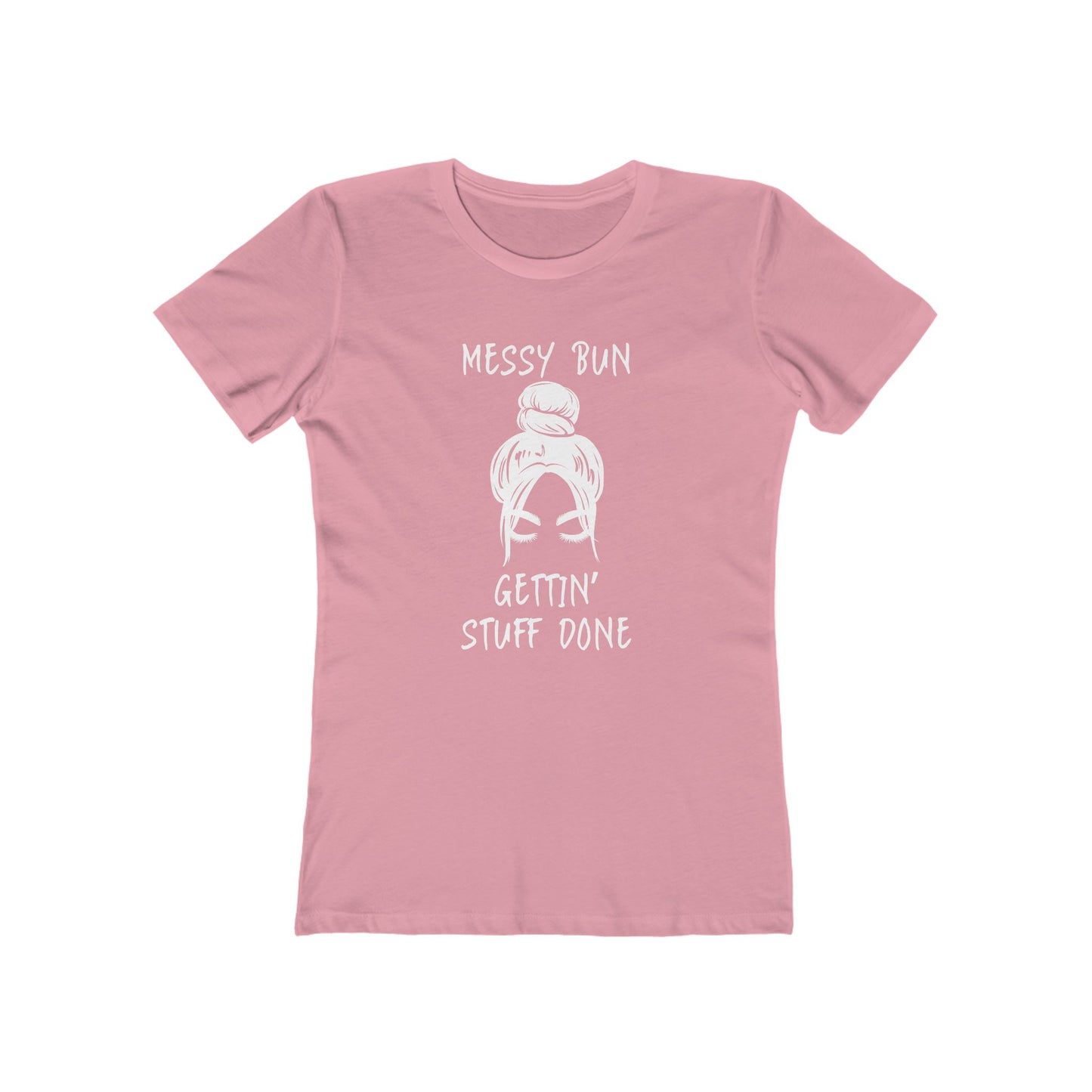 "Messy Bun, Gettin' Stuff Done" - The Boyfriend Tee for Women - Creatively Designed Shop