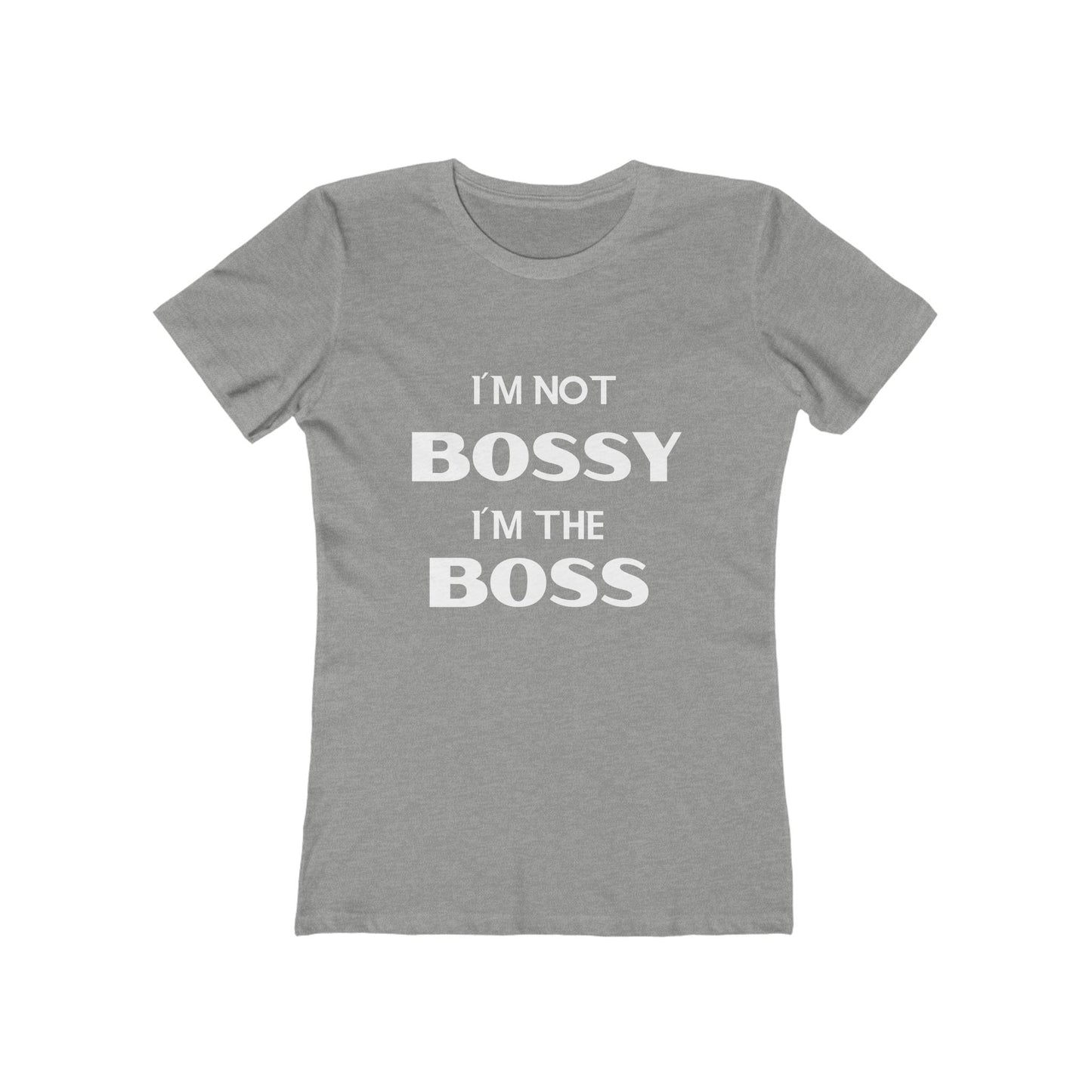 "I'm Not Bossy, I'm the Boss - The Boyfriend Tee for Women - Creatively Designed Shop