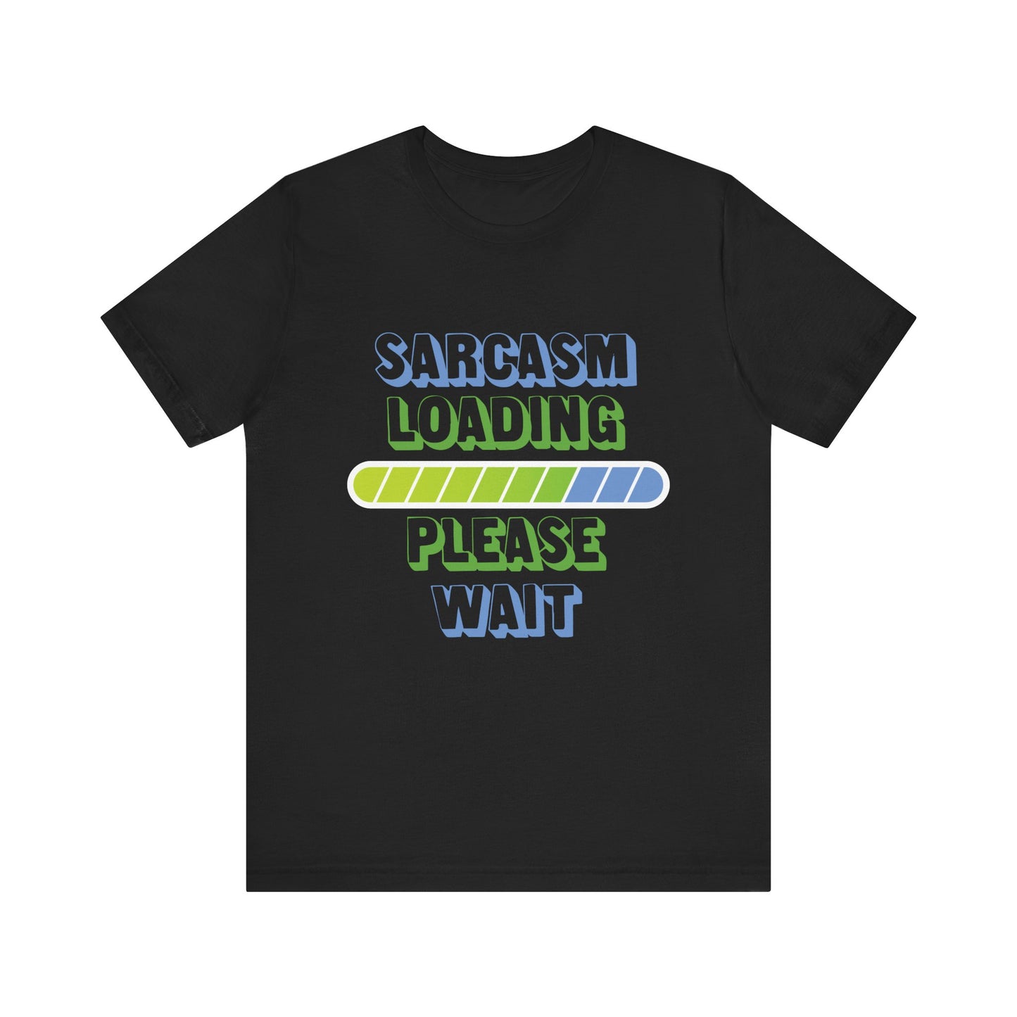 Sarcasm Loading... Please Wait - Unisex Jersey Short Sleeve Tee