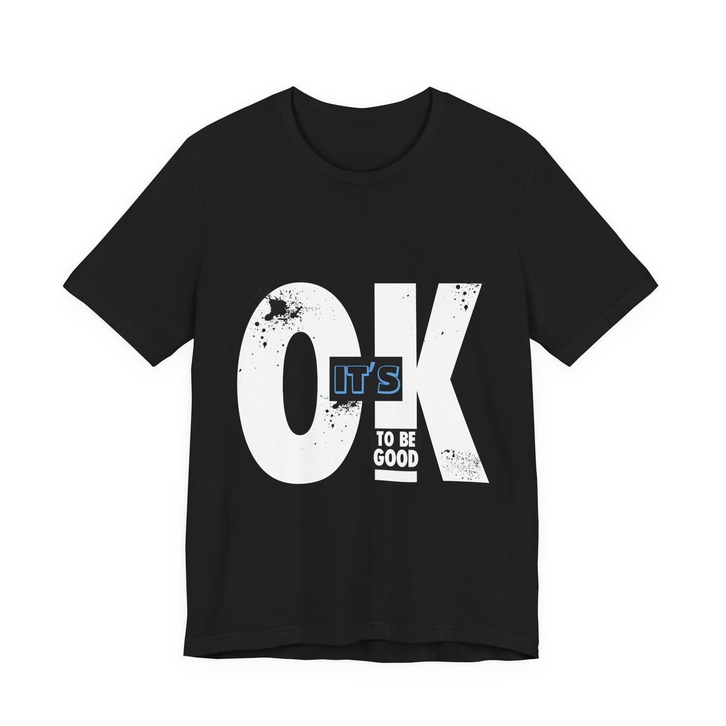 It's OK To Be Good - Unisex Jersey Short Sleeve Tee