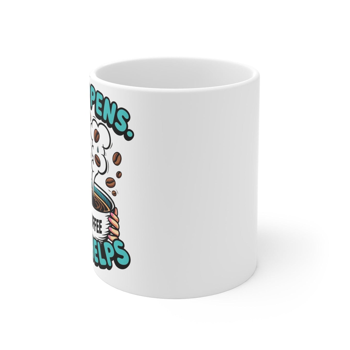 Life Happens, Coffee Helps - Mug 11oz - Creatively Designed Shop