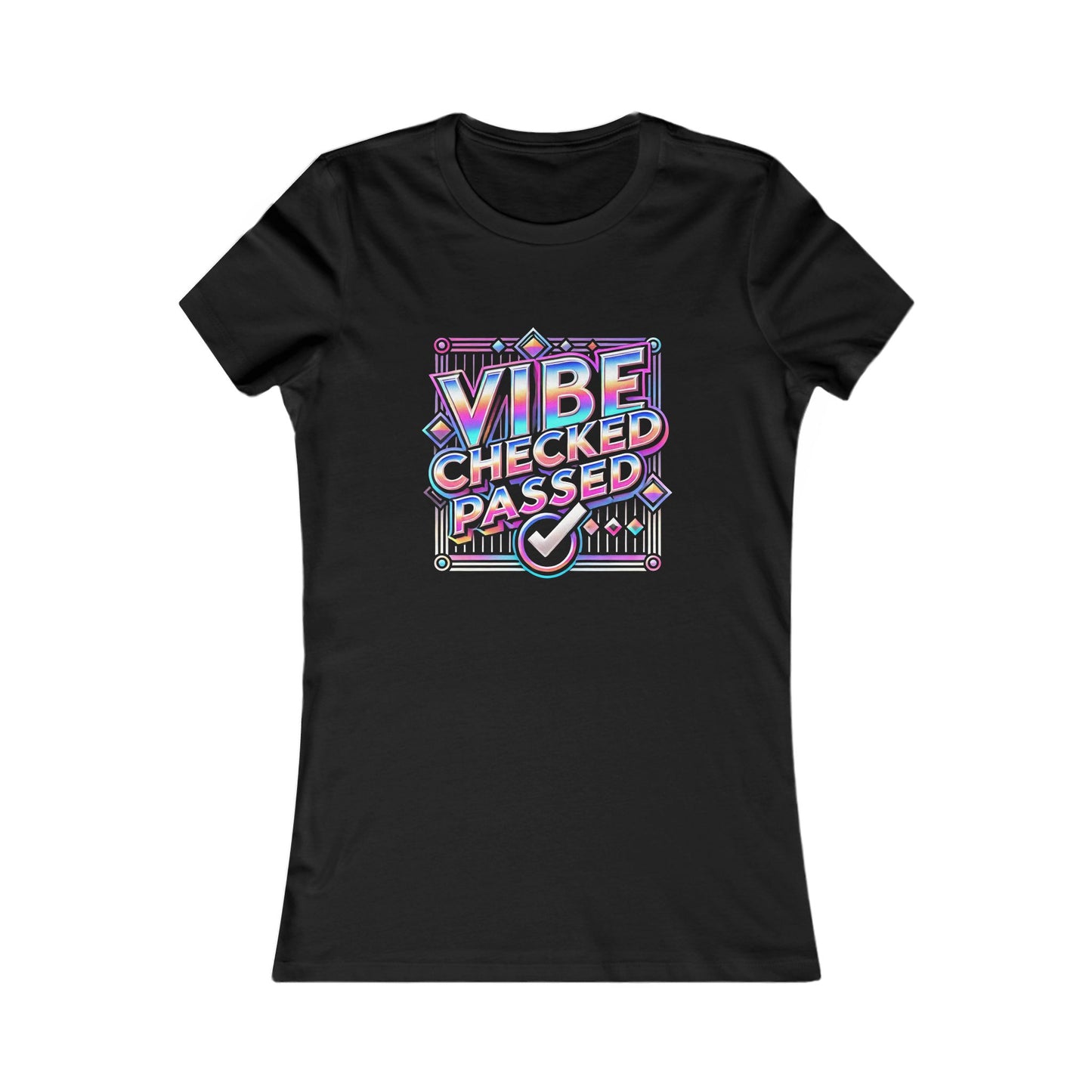 Vibe Checked Passed - Women's Favorite Tee - Creatively Designed Shop