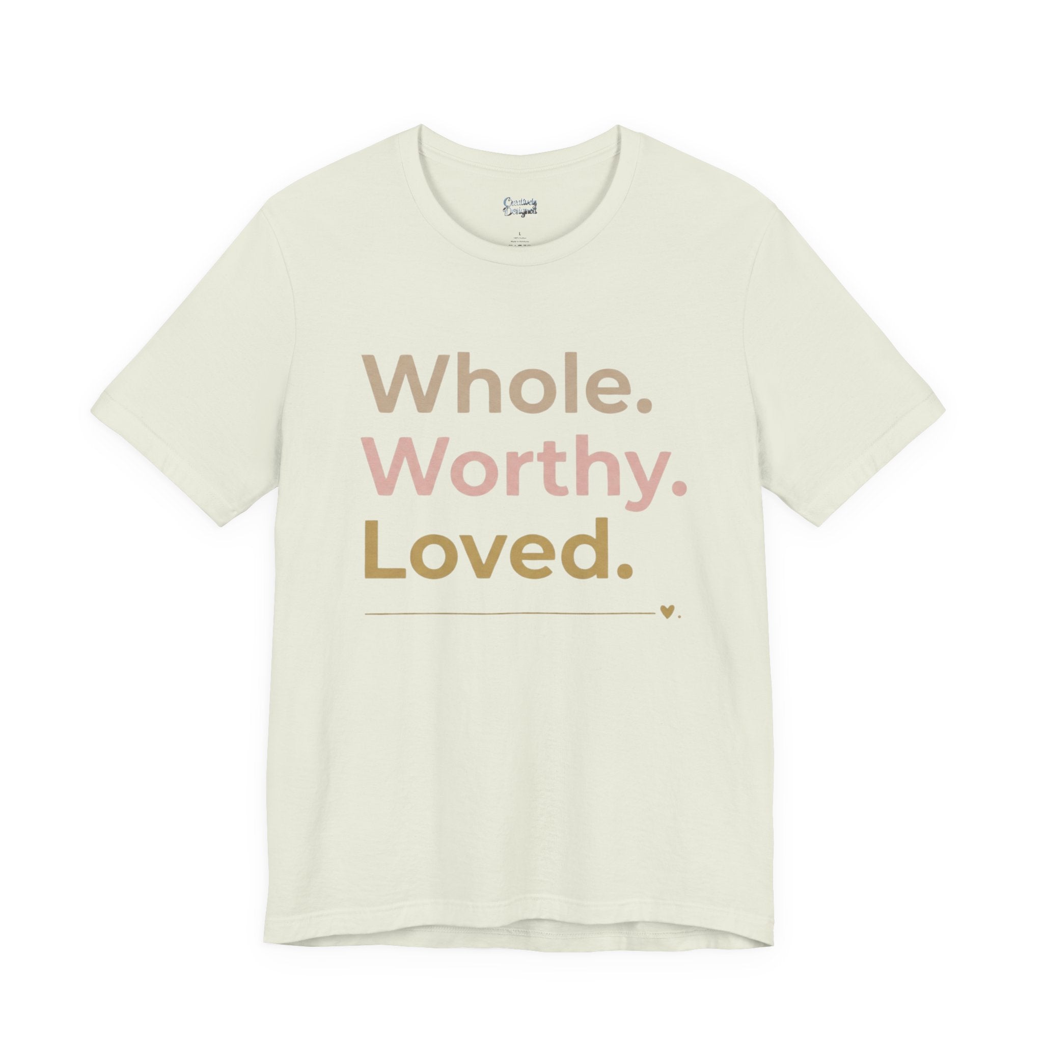 Whole. Worthy. Loved. – Unisex Tee