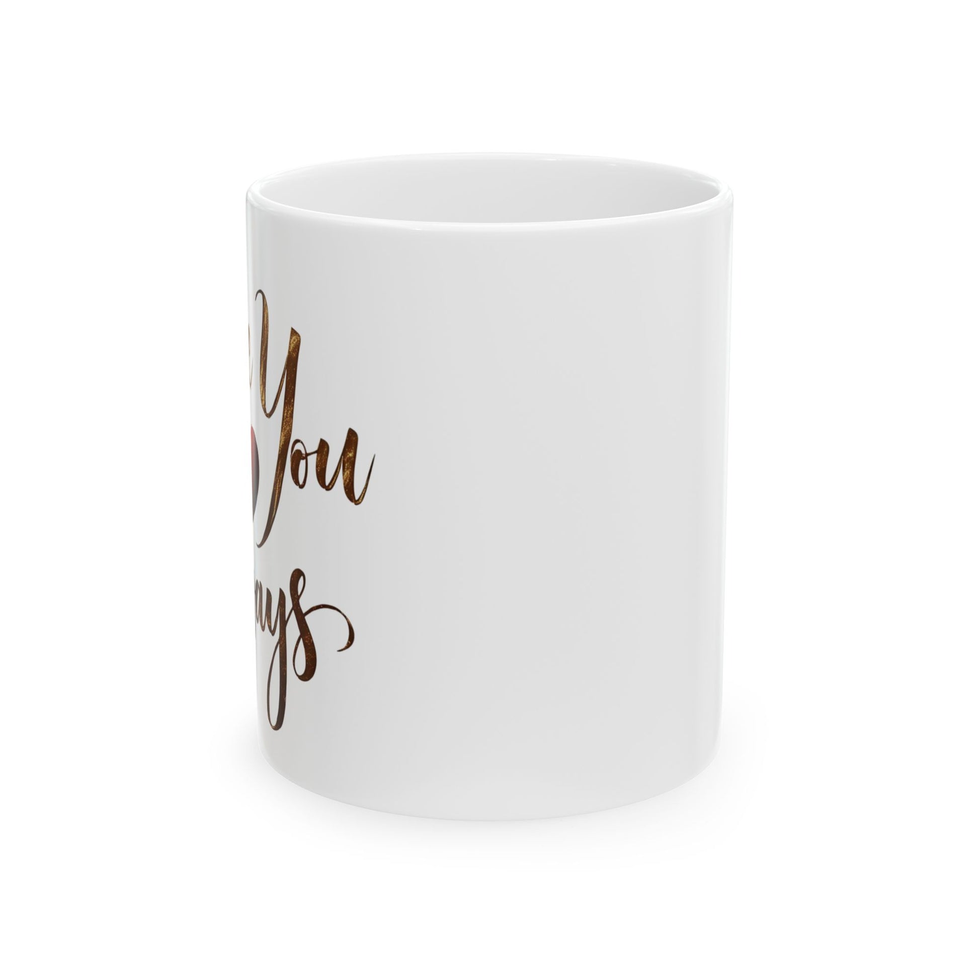 Love You Always - Ceramic Mug (11oz & 15oz) - Creatively Designed Shop