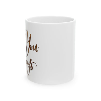 Love You Always - Ceramic Mug (11oz & 15oz) - Creatively Designed Shop