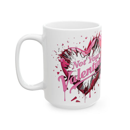 Not Your Valentine - Ceramic Mug (11oz & 15oz) - Creatively Designed Shop