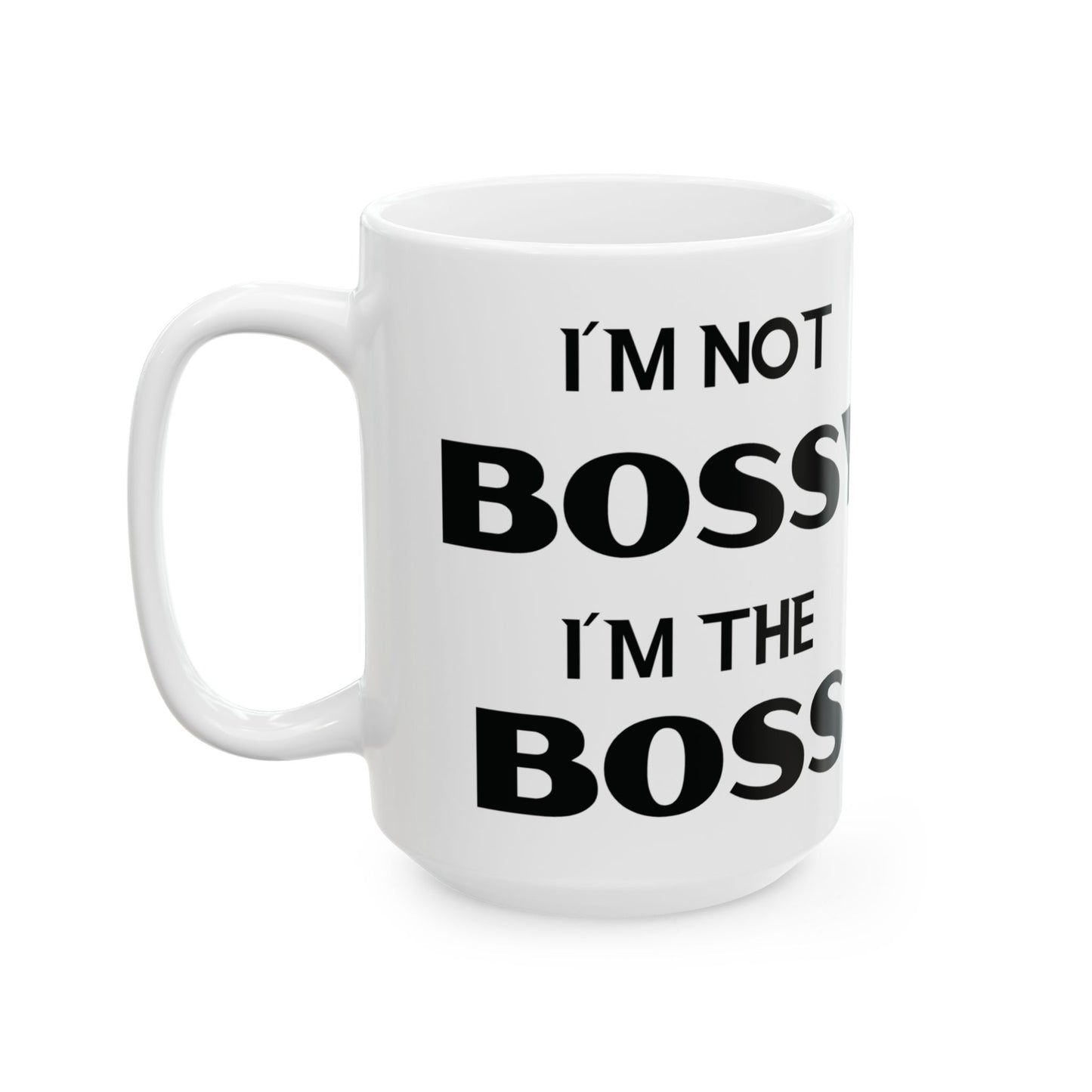 I'm Not Bossy, I'm the Boss - Ceramic Mug (11oz & 15oz) - Creatively Designed Shop