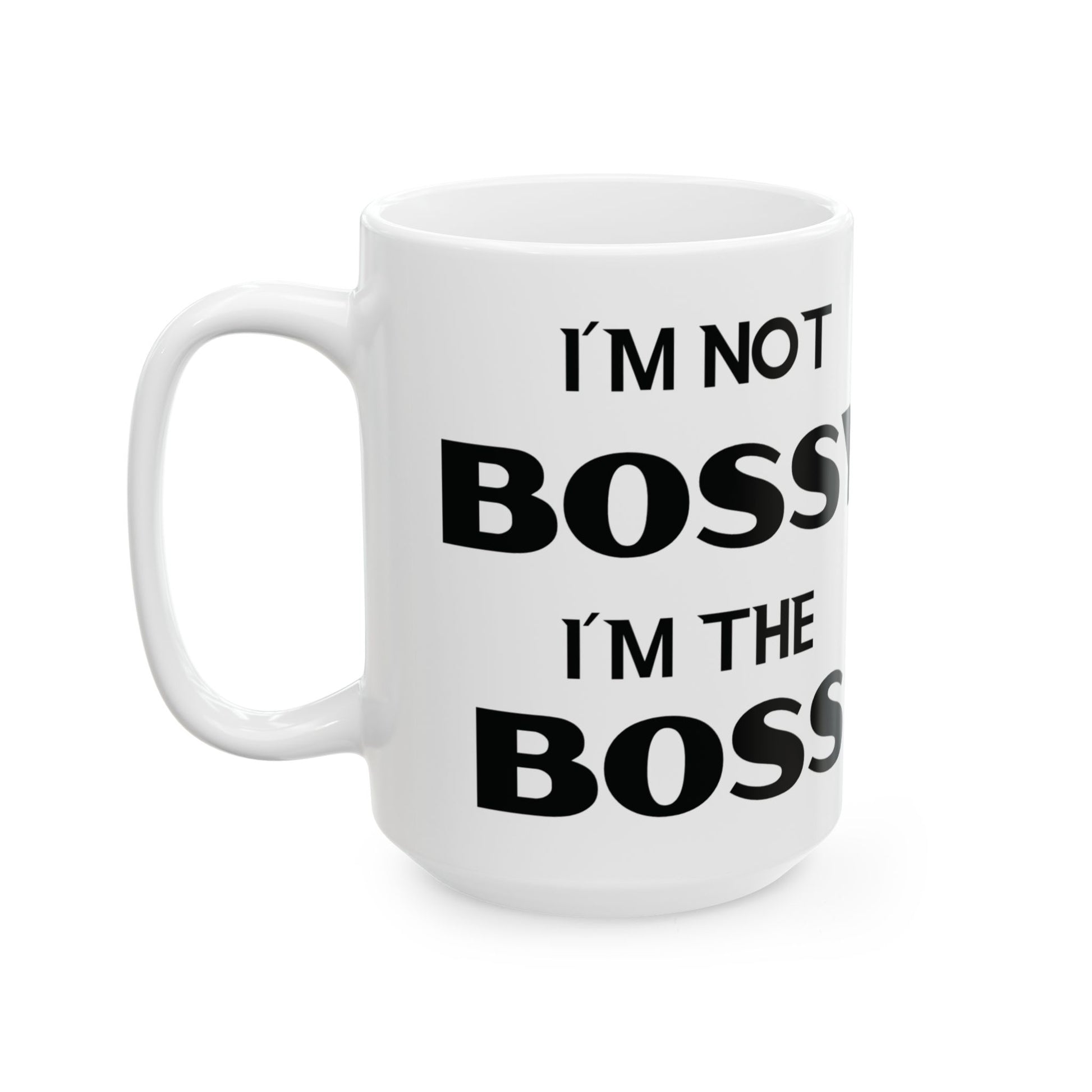 I'm Not Bossy, I'm the Boss - Ceramic Mug (11oz & 15oz) - Creatively Designed Shop