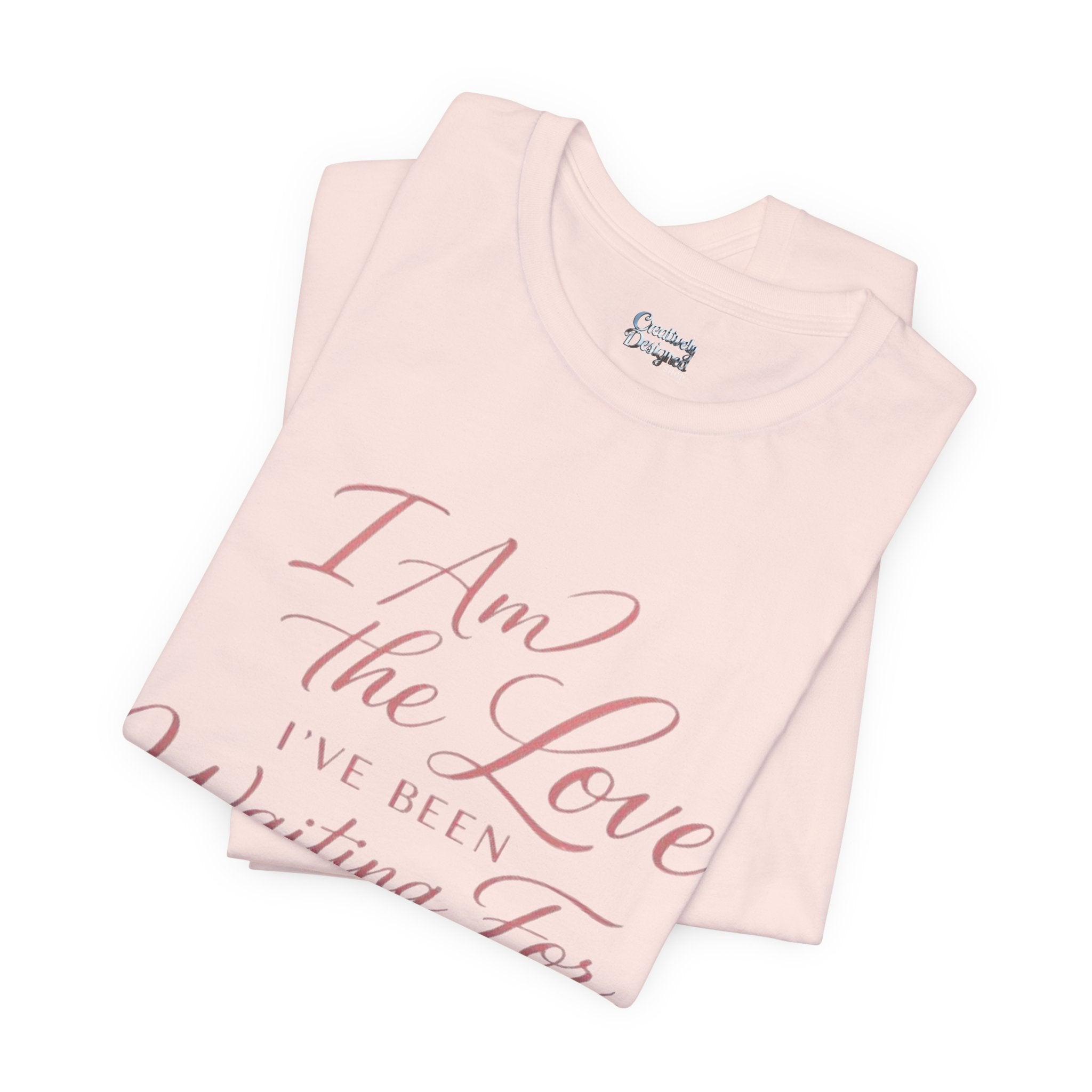 I Am the Love I’ve Been Waiting For – Unisex Tee