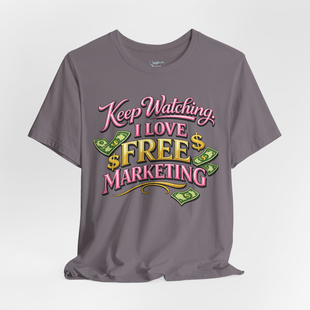 Keep Watching. I Love Free Marketing - Jersey Short Sleeve Tee