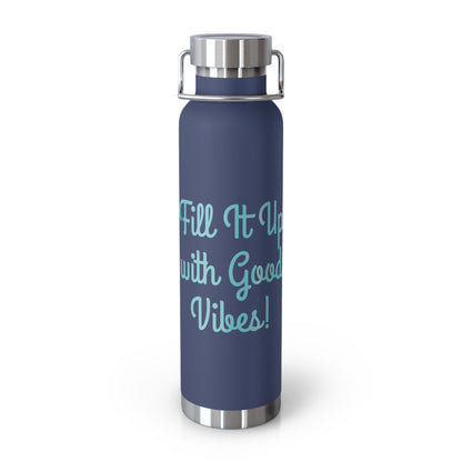 "Fill It Up With Good Vibes!" - Copper Vacuum Insulated Bottle, 22oz - Creatively Designed Shop