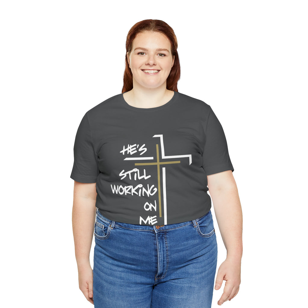 He's Still Working On Me - Unisex Jersey Short Sleeve Tee