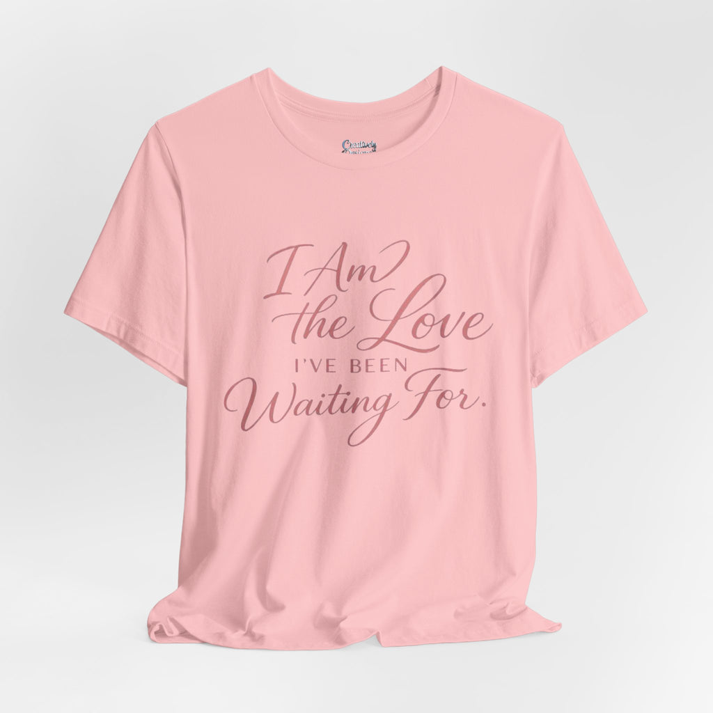 I Am the Love I’ve Been Waiting For – Unisex Tee