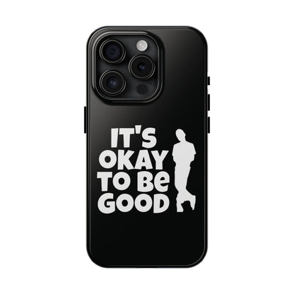 It's Okay To Be Good - Tough Phone Cases