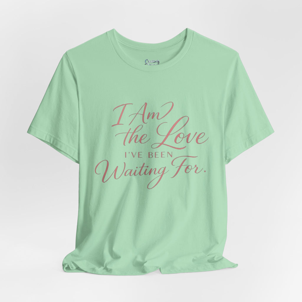 I Am the Love I’ve Been Waiting For – Unisex Tee