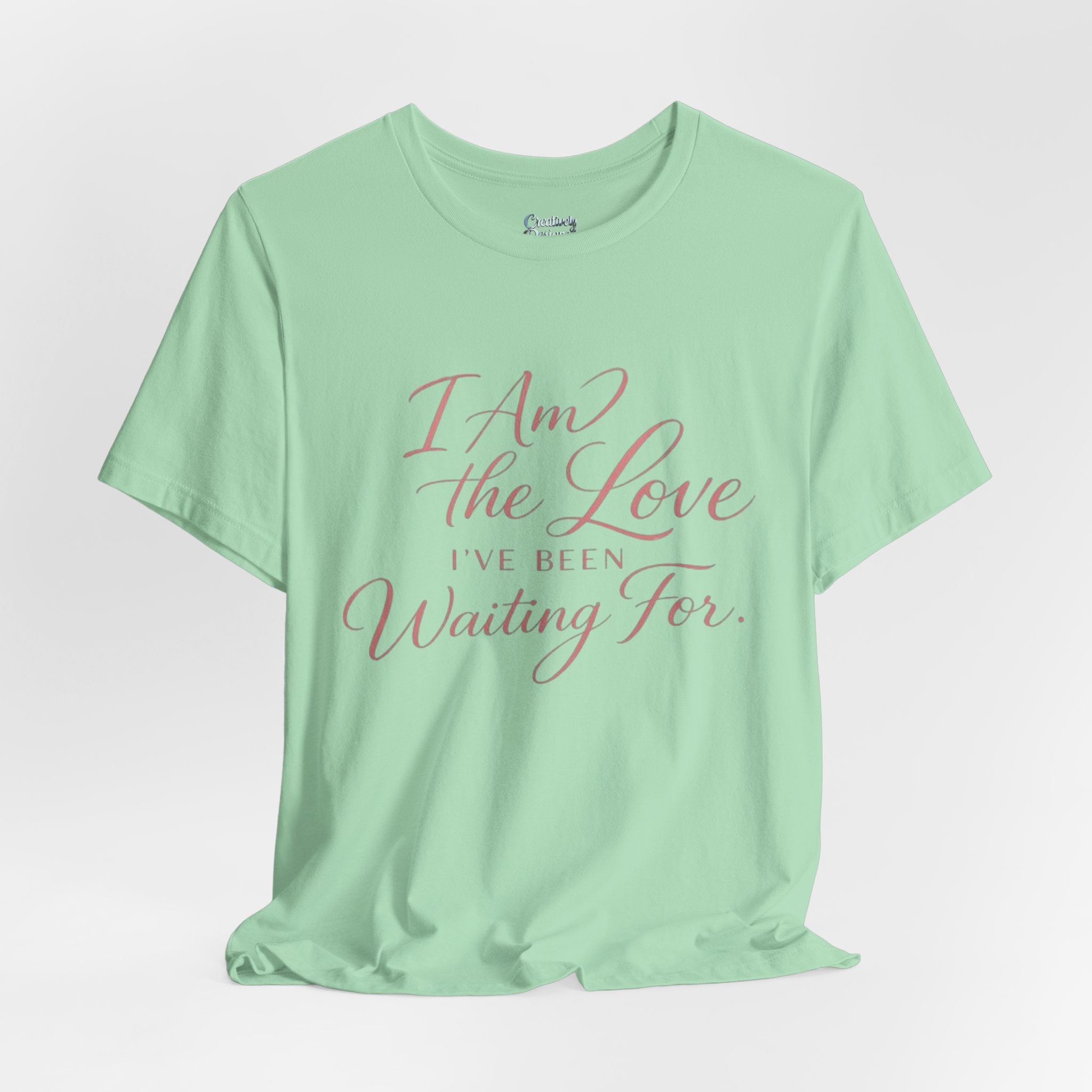 I Am the Love I’ve Been Waiting For – Unisex Tee