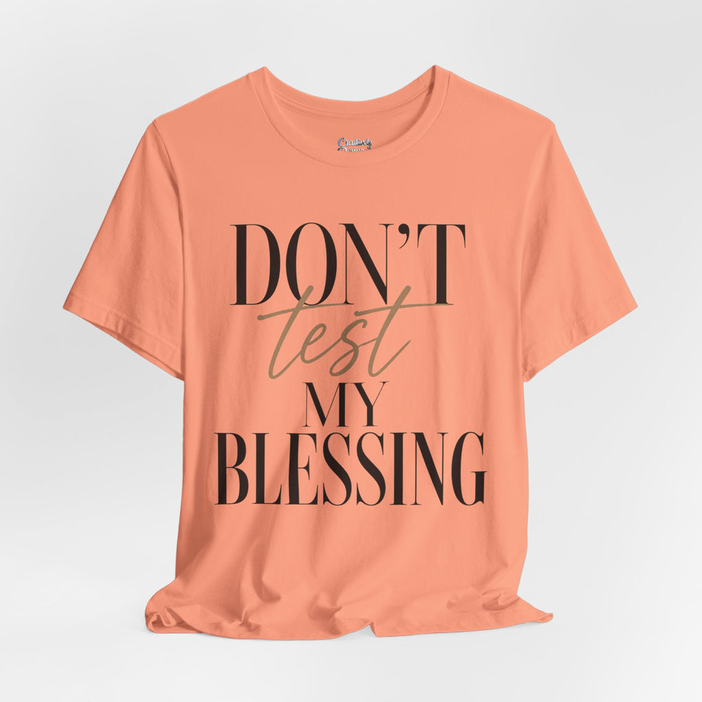 Don’t Test My Blessing Tee - Jersey Short Sleeve Tee