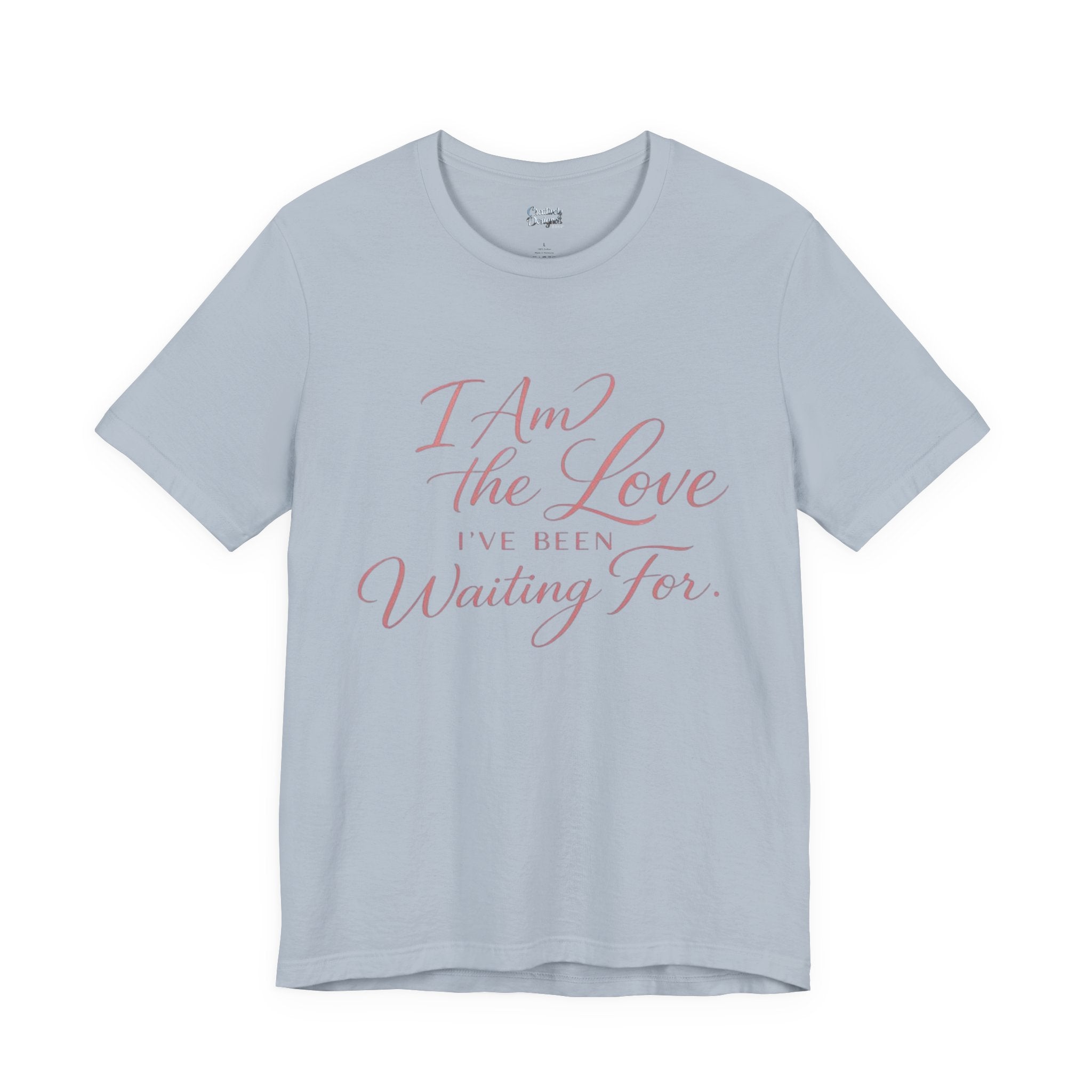 I Am the Love I’ve Been Waiting For – Unisex Tee
