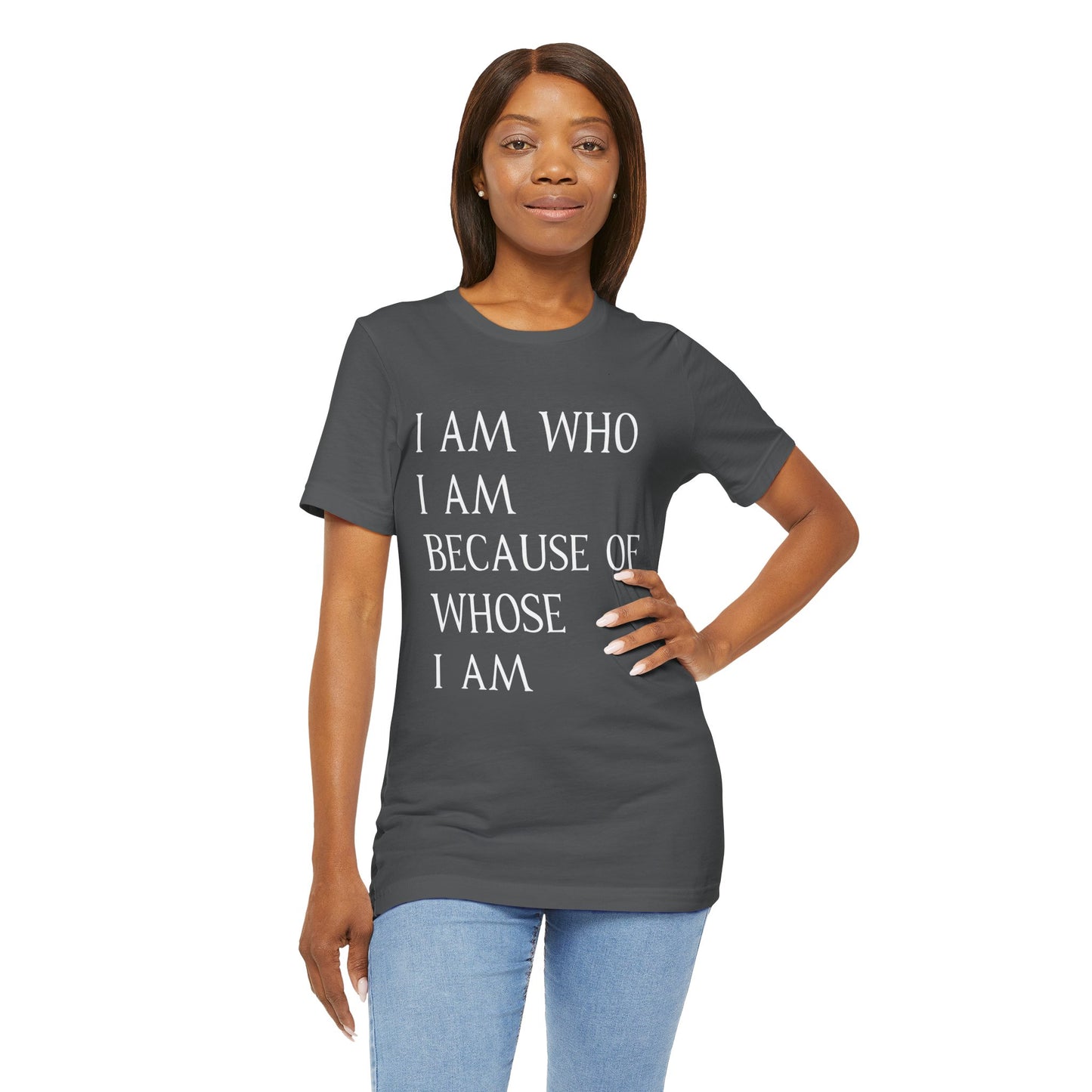 "I Am Who I Am, Because Of Whose I Am" - Unisex Jersey Short Sleeve Tee