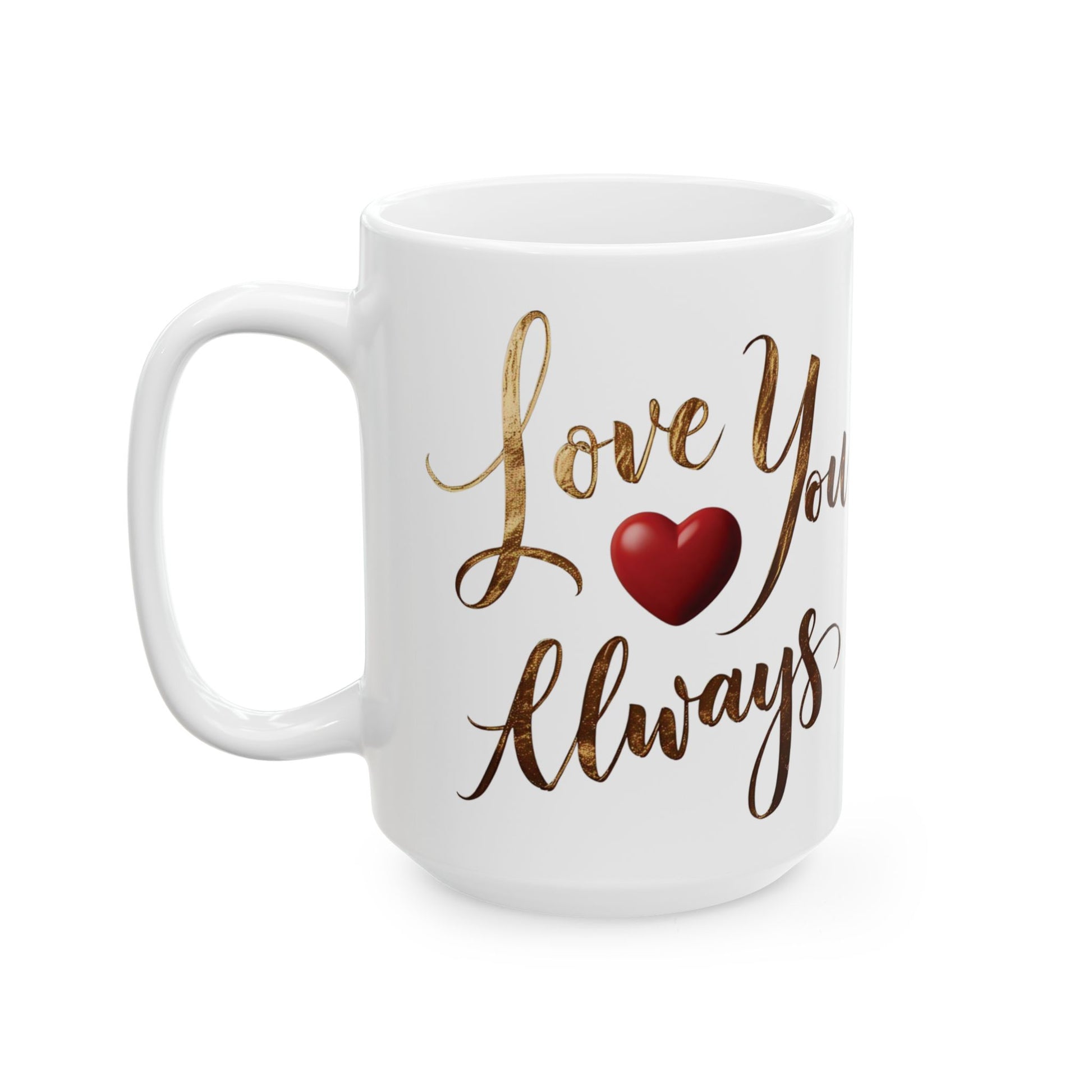 Love You Always - Ceramic Mug (11oz & 15oz) - Creatively Designed Shop