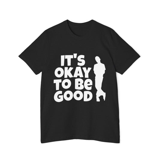 It's Okay to be Good - USA-Made Unisex Short-Sleeve Jersey T-Shirt