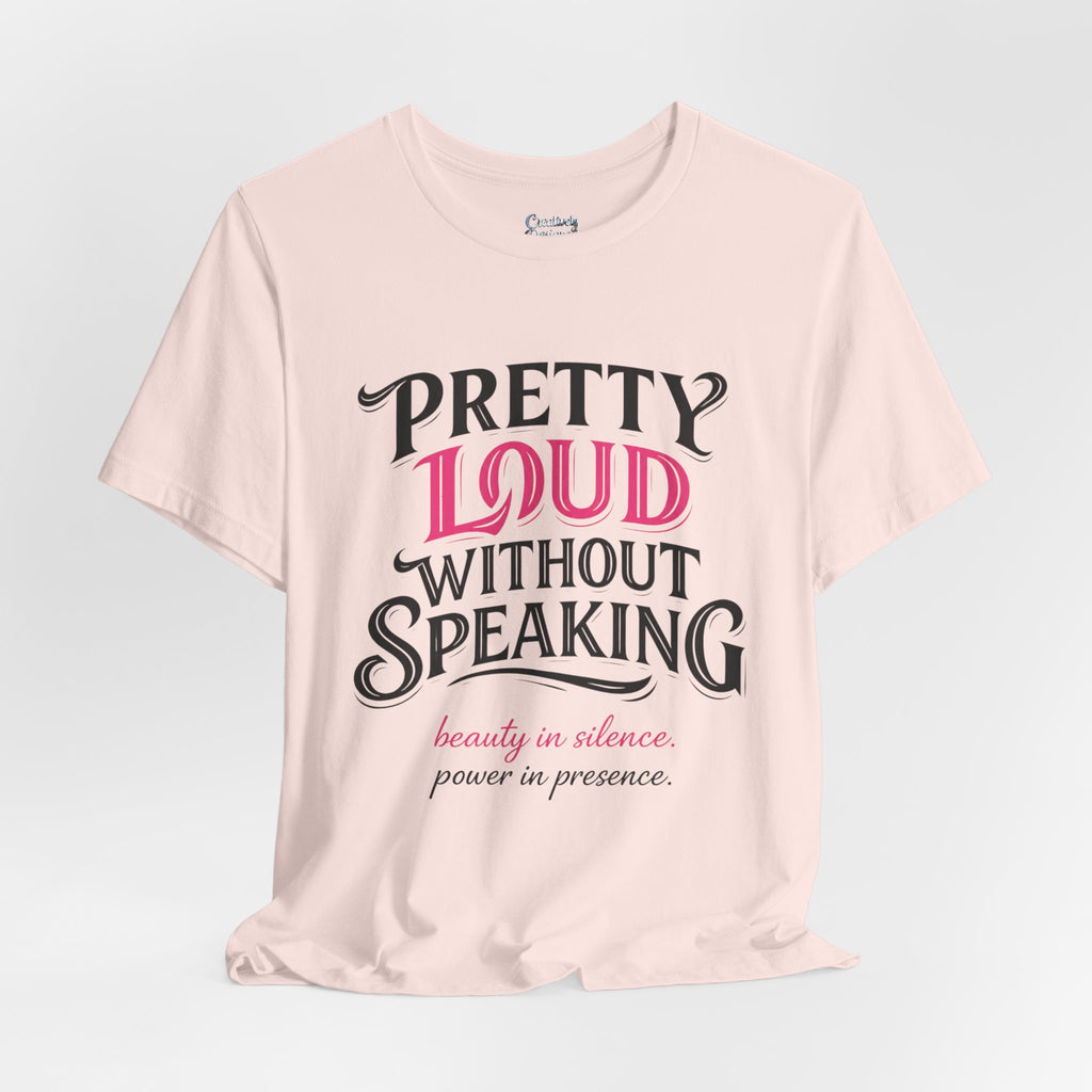 Pretty Loud Without Speaking - Jersey Short Sleeve Tee