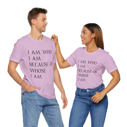 "I Am Who I Am, Because Of Whose I Am" - Unisex Jersey Short Sleeve Tee