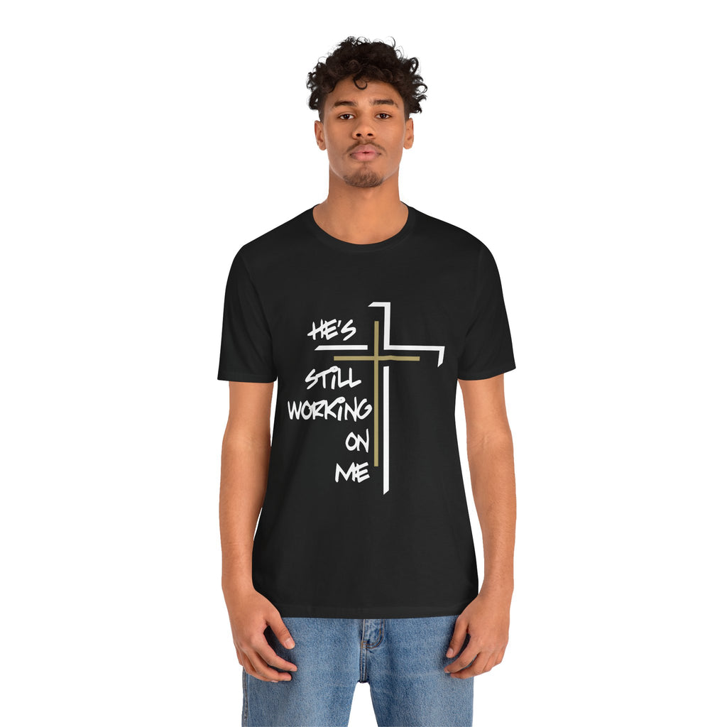 He's Still Working On Me - Unisex Jersey Short Sleeve Tee