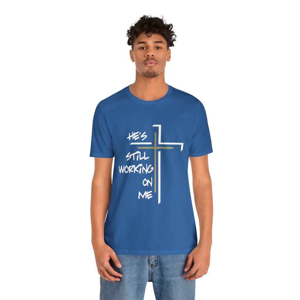 He's Still Working On Me - Unisex Jersey Short Sleeve Tee
