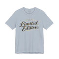 I’m A Limited Edition – Unisex Tee