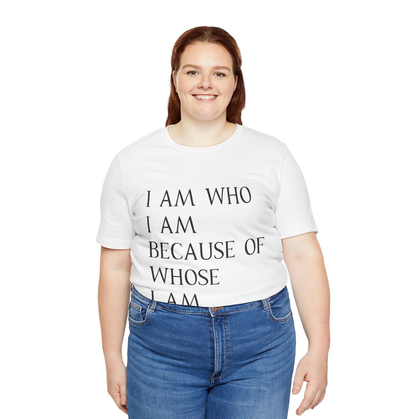 "I Am Who I Am, Because Of Whose I Am" - Unisex Jersey Short Sleeve Tee