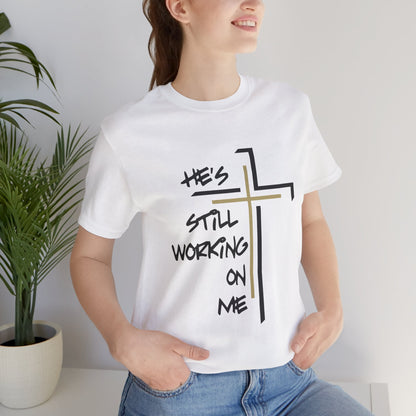 He's Still Working On Me - Unisex Jersey Short Sleeve Tee