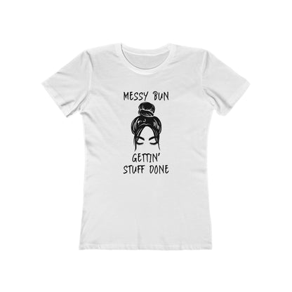 "Messy Bun, Gettin' Stuff Done" - The Boyfriend Tee for Women