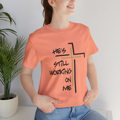 He's Still Working On Me - Unisex Jersey Short Sleeve Tee